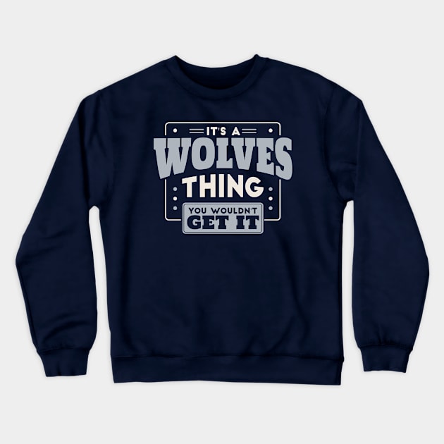 It's a Wolves Thing, You Wouldn't Get It // School Spirit Crewneck Sweatshirt by SLAG_Creative